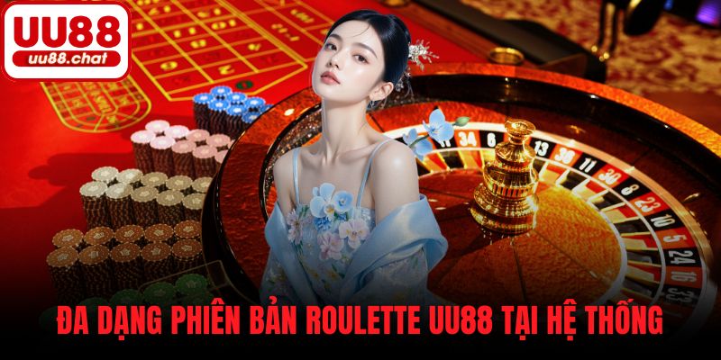 Đa dạng phiên bản roulette UU88 tại hệ thống