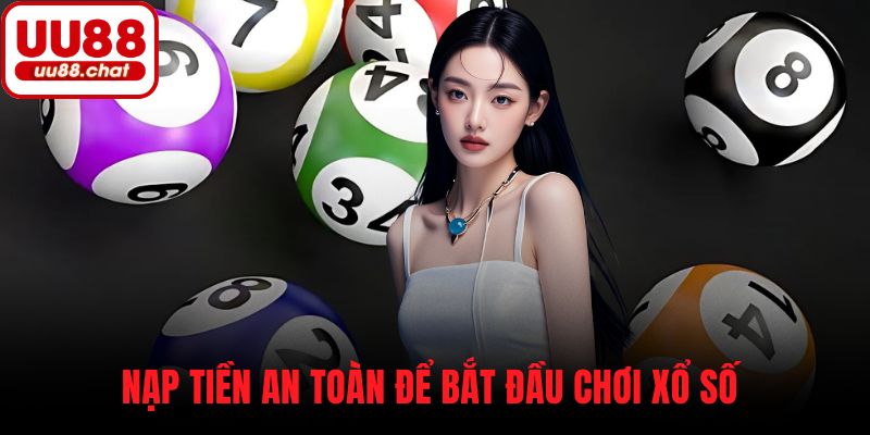 Nạp tiền an toàn để bắt đầu chơi xổ số 
