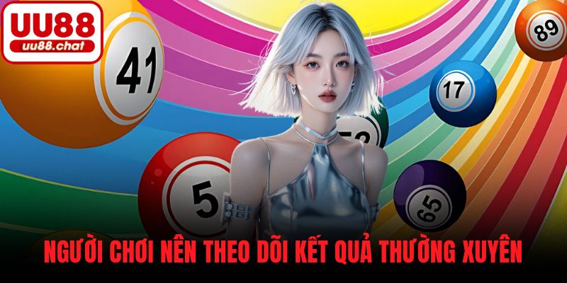 Người chơi nên theo dõi kết quả thường xuyên
