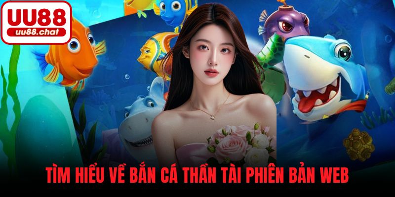 Tìm hiểu về bắn cá thần tài phiên bản web